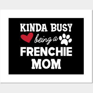 Frenchie Dog - Kinda busy being a frenchie mom Posters and Art